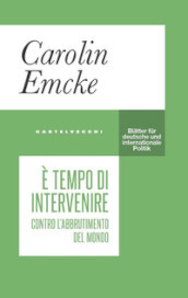 E tempo di intervenire. Contro l abbrutimento del mondo