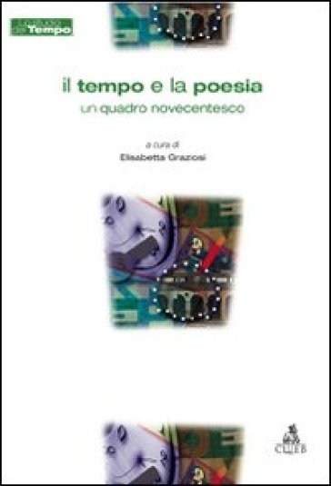 il tempo e la poesia. Un quadro novecentesco - Elisabetta Graziosi