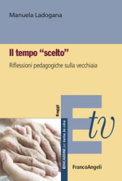 Il tempo «scelto». Riflessioni pedagogiche sulla vecchiaia