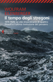 Il tempo degli stregoni. 1919-1929. Le vite straordinarie di quattro filosofi e l ultima rivoluzione del pensiero