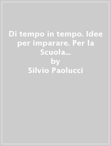 Di tempo in tempo. Idee per imparare. Per la Scuola media. Con Contenuto digitale (fornito elettronicamente). 3: L' Età contemporanea - Silvio Paolucci - Giuseppina Signorini - Luciano Marisaldi