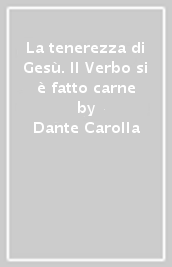 La tenerezza di Gesù. Il Verbo si è fatto carne