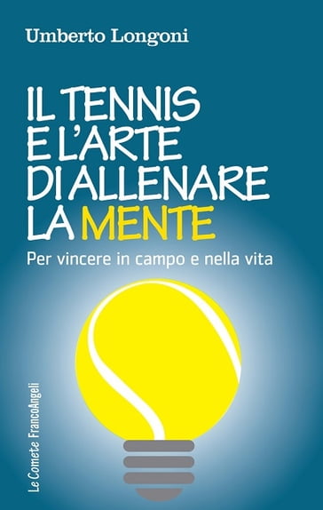 Il tennis e l'arte di allenare la mente - Umberto Longoni