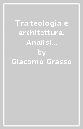 Tra teologia e architettura. Analisi dei problemi soggiacenti all