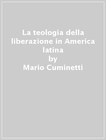 La teologia della liberazione in America latina - Mario Cuminetti