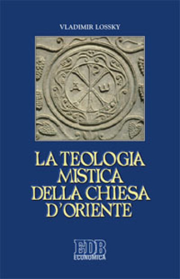 La teologia mistica della Chiesa d'Oriente. La visione di Dio - Vladimir Lossky