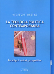 La teologia politica contemporanea. Paradigmi, autori, prospettive