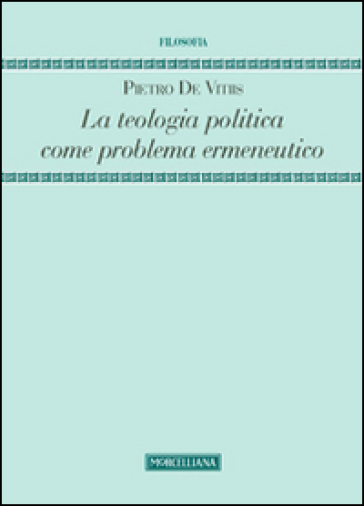 La teologia politica come problema ermeneutico - Pietro De Vitiis