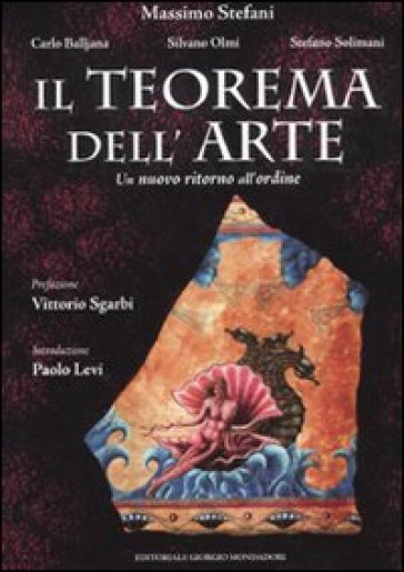 Il teorema dell'arte. Un nuovo ritorno all'ordine - Stefano Solimani - Carlo Balljana - Silvano Olmi - Massimo Stefani