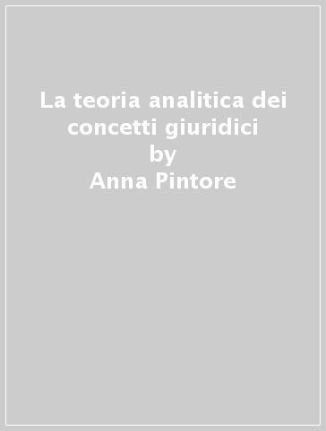 La teoria analitica dei concetti giuridici - Anna Pintore