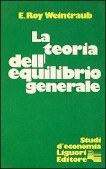 La teoria dell'equilibrio generale - E. Roy Weintraub