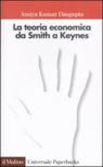 La teoria economica da Smith a Keynes - Amiya Kumar Dasgupta