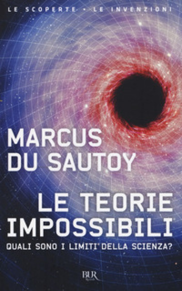 Le teorie impossibili. Quali sono i limiti della scienza? - Marcus Du Sautoy