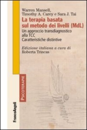 La terapia basata sul metodo dei livelli (MDL). Un approccio transdiagnostico alla TCC. Caratteristiche distintive - Warren Mansell - Timothy A. Carey - Sara J. Tai