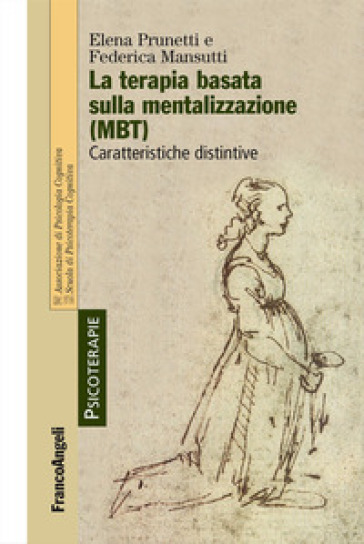 La terapia basata sulla mentalizzazione (MBT). Caratteristiche distintive - Elena Prunetti - Federica Mansutti