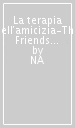 La terapia dell amicizia-The Friendship Factor