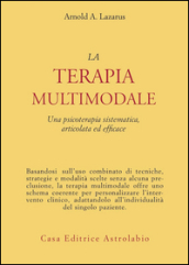 La terapia multimodale. Una psicoterapia sistematica, articolata ed efficace