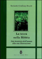 La terra nella Bibbia. Dal dominio dell uomo alla sua liberazione