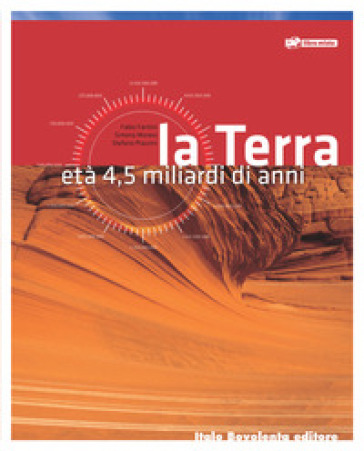 La terra. Età 4,5 miliardi di anni. Per le Scuole superiori. Con espansione online - Fabio Fantini - Simona Monesi - Stefano Piazzini