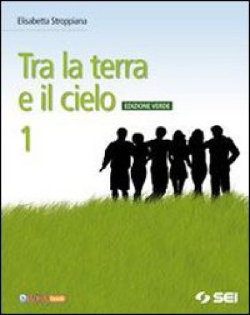 Tra la terra e il cielo. Con Vangeli-Atti degli apostoli. Ediz. verde. Per la Scuola media. Con DVD-ROM. Con espansione online. 1. - Elisabetta Stroppiana