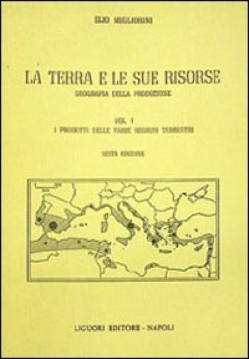 La terra e le sue risorse. 1: I prodotti delle varie regioni terrestri - Elio Migliorini