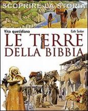 Le terre della Bibbia. Vita quotidiana. Scoprire la storia