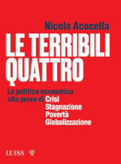 Le terribili quattro. La politica economica alla prova di crisi, stagnazione, povertà, globalizzazione