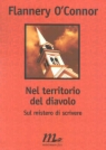 Nel territorio del diavolo. Sul mistero di scrivere - Flannery O