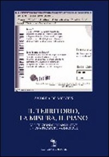 Il territorio, la misura, il piano. Valutazioni collaborative in una prospettiva digitale - Andrea De Montis