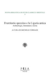 Il territorio spezzino e la Liguria antica: archeologia, letteratura e storia