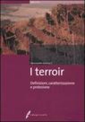 I terroir. Definizioni, caratterizzazione e protezione - Emmanuelle Vaudour