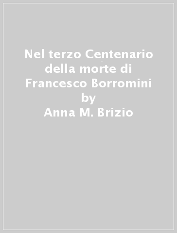 Nel terzo Centenario della morte di Francesco Borromini - Anna M. Brizio