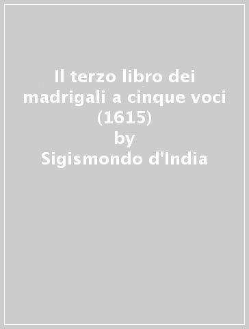 Il terzo libro dei madrigali a cinque voci (1615) - Sigismondo d