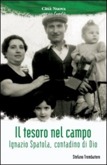 Il tesoro nel campo. Ignazio Spatola, contadino di Dio - Stefano Trombatore