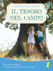 Il tesoro nel campo. Percorso elementare di conoscenza della proposta cristiana. Per la Scuola elementare. Con espansione online. Vol. 1