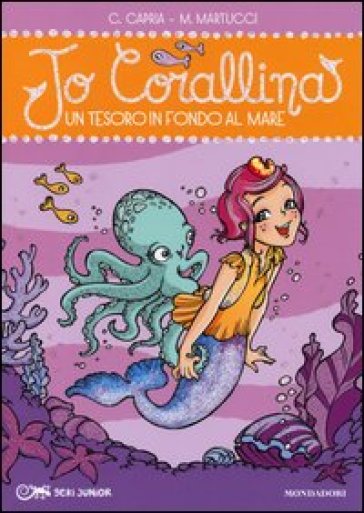 Un tesoro in fondo al mare. Jo Corallina. 4. - Carolina Capria - Mariella Martucci