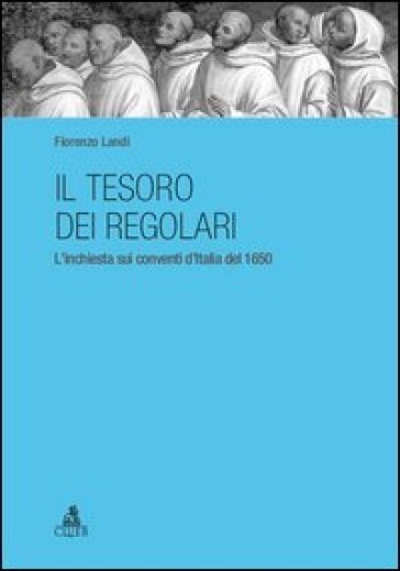 Il tesoro dei regolari. L'inchiesta sui conventi d'Italia del 1650 - Fiorenzo Landi