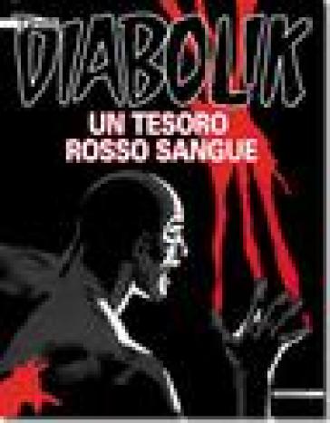 Un tesoro rosso sangue. Il grande Diabolik - Angela Giussani - Luciana Giussani