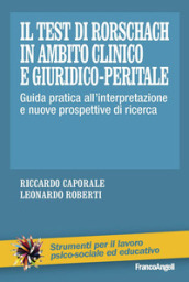 Il test di Rorschach in ambito clinico e giuridico-peritale. Guida pratica all interpretazione e nuove prospettive di ricerca