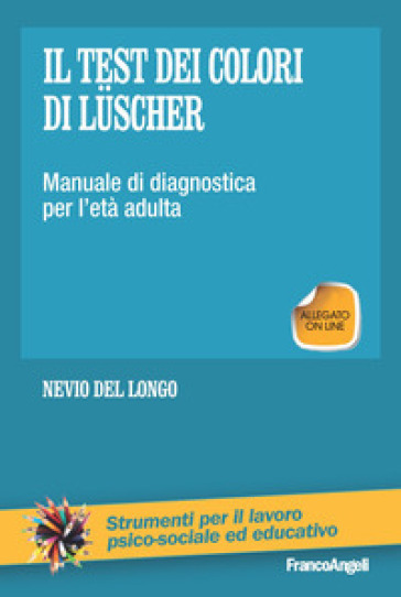 Il test dei colori di Luscher. Manuale di diagnostica per l'età adulta - Nevio Del Longo