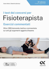 I test dei concorsi per fisioterapista. Esercizi commentati. Oltre 1300 domande risolte e commentate su tutti gli argomenti oggetto d esame. Ediz. MyDesk. Con Contenuto digitale per download e accesso on line