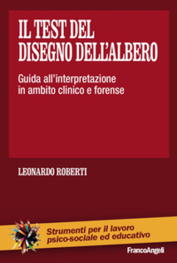 Il test del disegno dell'albero. Guida all'interpretazione in ambito clinico e forense - Leonardo Roberti