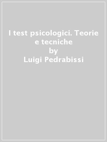 I test psicologici. Teorie e tecniche - Luigi Pedrabissi - Massimo Santinello