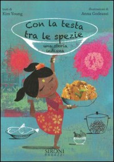 Con la testa fra le spezie. Una storia indiana - Kim Young - Anna Godeassi