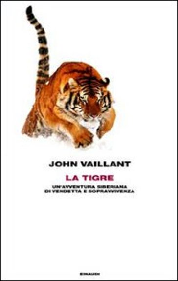 La tigre. Un'avventura siberiana di vendetta e sopravvivenza - John Vaillant