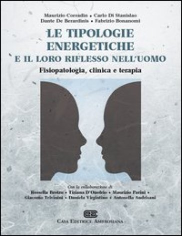 Le tipologie energetiche e il loro riflesso nell'uomo. Fisiopatologia, clinica e terapia - Maurizio Corradin - Carlo Di Stanislao - Dante De Berardinis - Fabrizio Bonanomi