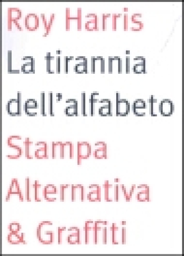 La tirannia dell'alfabeto. Ripensare la scrittura - Roy Harris