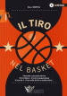 Il tiro nel basket. Filosofie e tecniche di tiro. Il tiro libero, il tiro in sospensione, il tiro da 3, il tuo stile di tiro e molto altro... Con DVD video