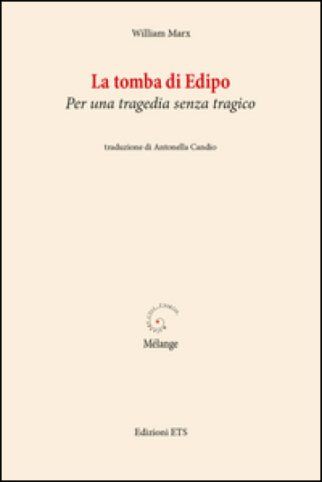 La tomba di Edipo. Per una tragedia senza tragico - William Marx