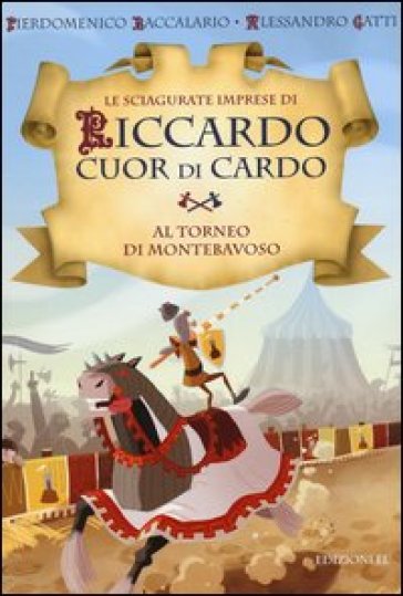 Al torneo di Montebavoso. Le sciagurate imprese di Riccardo Cuor di Cardo. 3. - Pierdomenico Baccalario - Alessandro Gatti